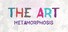 THE ART - Metamorphosis