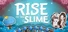 Rise of the Slime