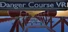 Danger Course VR