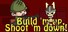 Build 'm up, Shoot 'm down!