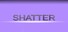 SHATTER