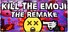 KILL THE EMOJI - THE REMAKE