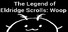 The Legend of Eldridge Scrolls: Woop