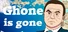 Ghone is gone