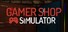 Gamer Shop Simulator
