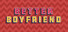 Better Boyfriend