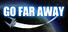 Go Far Away