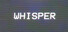 Whisper
