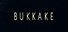 BUKKAKE