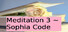 Meditation 3 ~ Sophia Code