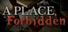 A Place, Forbidden