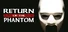 Return of the Phantom