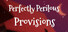 Perfectly Perilous Provisions