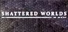Shattered Worlds