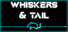 Whiskers & Tail