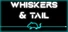 Whiskers & Tail