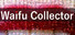 Waifu Collector