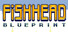Fishhead: Blueprint