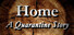 Home: A Quarantine Story