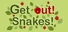Get Out! Snakes!