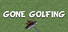 Gone Golfing