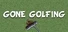 Gone Golfing