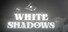 White Shadows