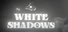White Shadows