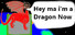 Hey ma i'm a Dragon Now