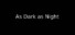 As Dark as Night