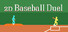 2D Baseball Duel
