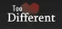 Too Different