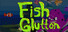 Fish Glutton