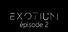 EXOTIUM - Episode 2