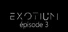 EXOTIUM - Episode 3