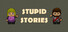 Stupid Stories