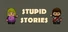 Stupid Stories