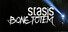 STASIS: BONE TOTEM