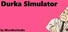 Durka Simulator