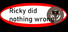 Ricky did nothing wrong