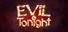 Evil Tonight