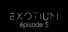 EXOTIUM - Episode 5