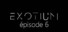 EXOTIUM - Episode 6