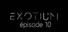 EXOTIUM - Episode 10