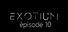 EXOTIUM - Episode 10