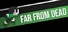 FAR FROM DEAD