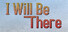 I Will Be There