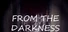 From the darkness