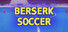 Berserk Soccer