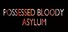 POSSESSED BLOODY ASYLUM